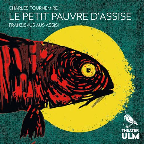 Text: CHARLES TOURNEMIRE, LE PETIT PAUVRE D'ASSISE, FRANZISKUS AUS ASSISI, THEATER ULM. Illustration: Roter Fisch vor gelbem Kreis.