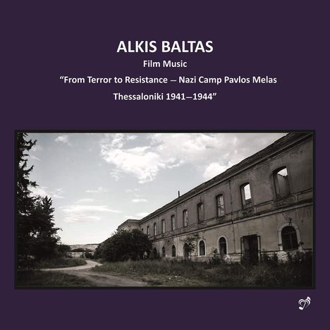 ALKIS BALTAS, Film Music "From Terror to Resistance – Nazi Camp Pavlos Melas, Thessaloniki 1941–1944". Zeigt altes Gebäude.