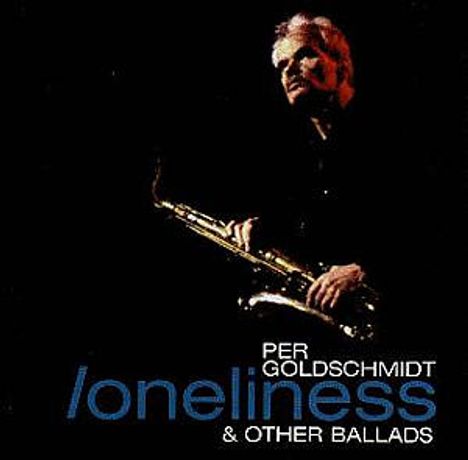 Per Goldschmidt (1943-2013): Loneliness &amp; Other Ballads, CD