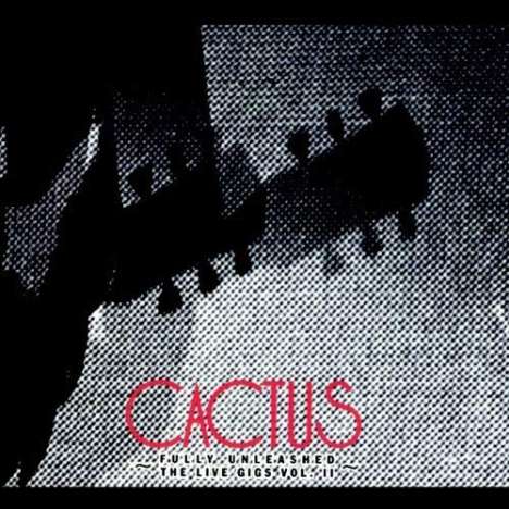 Cactus: Fully Unleashed / The Live Gigs Vol.II, 2 CDs