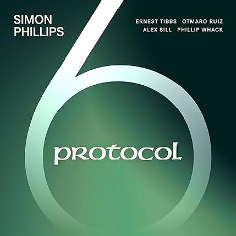 "Simon Phillips Protocol 6" mit Namen: Ernest Tibbs, Otmaro Ruiz, Alex Sill, Phillip Whack. Grüntöne, abstrakte Grafik.