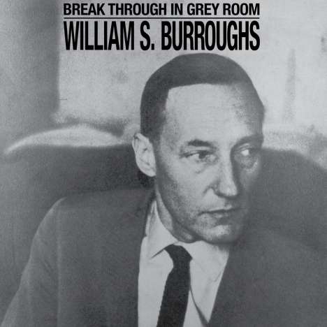 William S. Burroughs: Break Through In Grey Room (remastered) (Limited Indie Edition) (Black Vinyl), LP