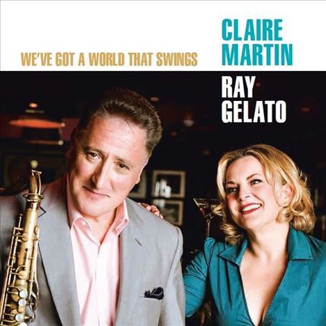 Claire Martin &amp; Ray Gelato: We've Got A World That Swings, CD