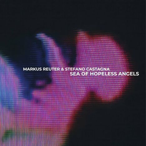 Markus Reuter &amp; Stefano Castagna: Sea Of Hopeless Angels, CD