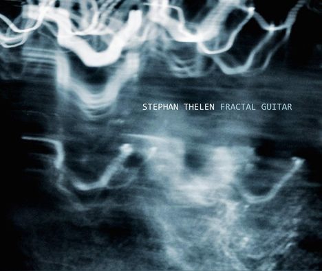 Stephan Thelen: Fractal Guitar, CD