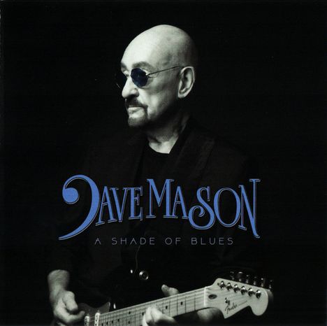 Text: "Dave Mason A Shade of Blues". Ein Mann mit Glatze und Sonnenbrille spielt eine E-Gitarre, in Schwarz-Weiß.