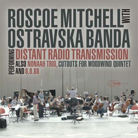 Roscoe Mitchell (geb. 1940): Distant Radio Transmission (with Ostravaska Banda), CD