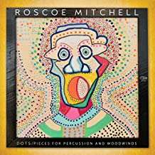 Roscoe Mitchell (geb. 1940): Dots / Pieces For Percussion And Woodwinds, CD