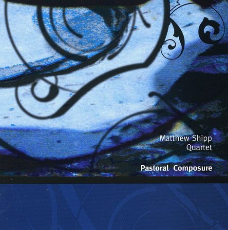 Matthew Shipp (geb. 1960): Pastoral Composure, CD