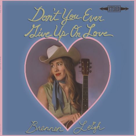 Brennen Leigh: Don't You Ever Give up on Love, LP