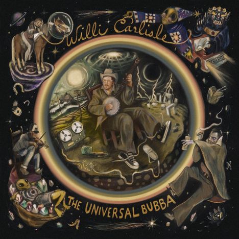 "Willi Carlisle", "The Universal Bubba". Illustration: Mann mit Banjo, Szenen mit Cowboy, Aliens, Musiker, UFO und buntem Himmel.