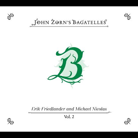 John Zorn (geb. 1953): The Bagatelles Vol.2: Erik Friedlander and Michael Nicolas, CD