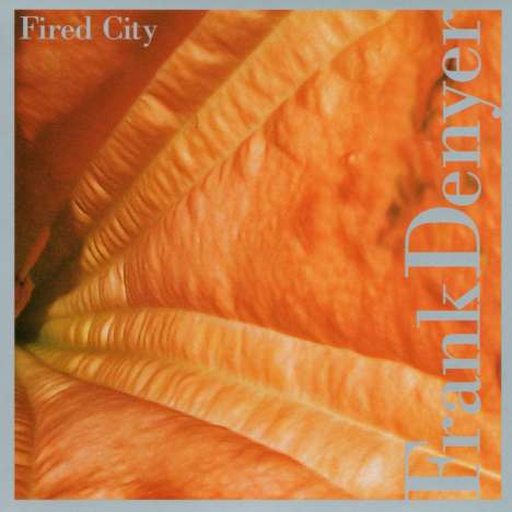 Frank Denyer (geb. 1943): Fired City, CD