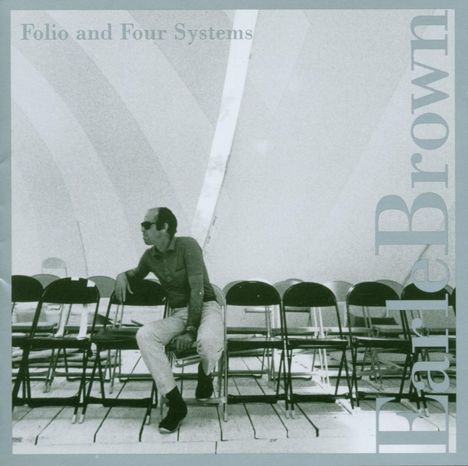 Earle Brown (1926-2002): Folio &amp; Four Systems, CD