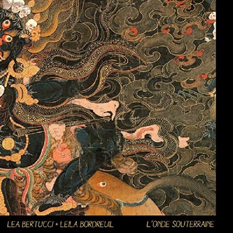 Lea Bertucci &amp; Leila Bordreuil: L'onde Souterraine, CD