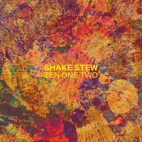 „SHAKE STEW TEN ONE TWO“ steht auf einem farbenfrohen, explodierenden Muster.