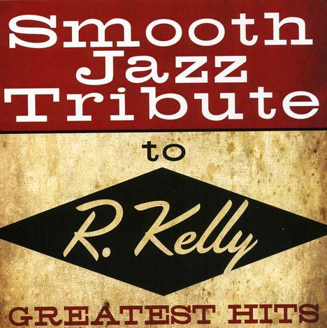 R. Kelly Tribute: Smooth Jazz Tribute To R. Kell, CD