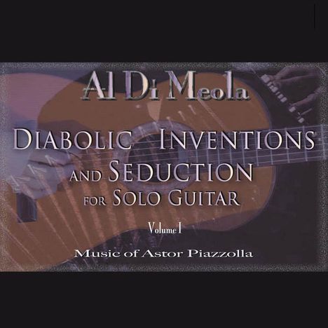 Al Di Meola (geb. 1954): Diabolic Inventions And Seduction For Solo Guitar Volume 1, CD
