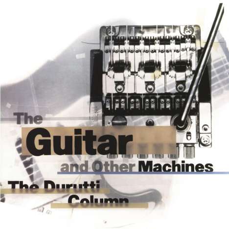 The Durutti Column: The Guitar And Other Machines (remastered) (Deluxe Edition), 2 LPs