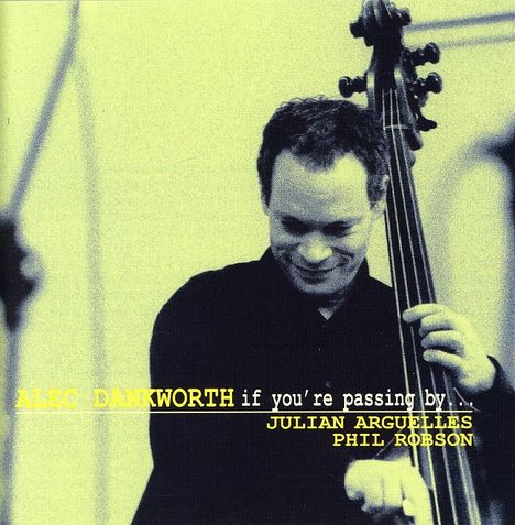 Text: Alec Dankworth, if you're passing by... Julian Arguelles, Phil Robson. Ein Mann spielt Kontrabass.