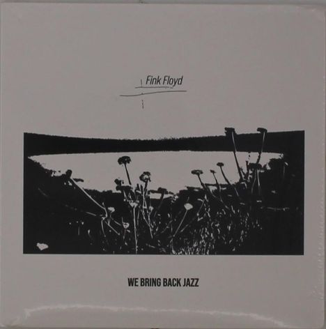 Text oben: "Fink Floyd". Unten: "WE BRING BACK JAZZ". Schwarz-weiße Illustration von Blumen im Vordergrund.