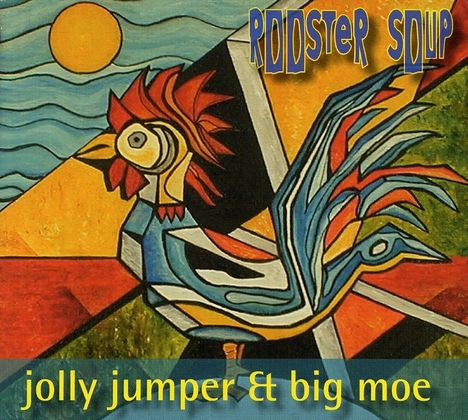 Jolly Jumper &amp; Big Moe: Rooster Soup, CD