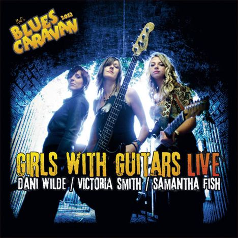 Dani Wilde, Victoria Smith &amp; Samantha Fish: Girls With Guitars - Live, 1 CD und 1 DVD