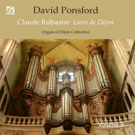 „David Ponsford, Claude Balbastre Livre de Dijon, Organ of Dijon Cathedral, Volume 9.“ Eindrucksvolle Kirchenorgel.
