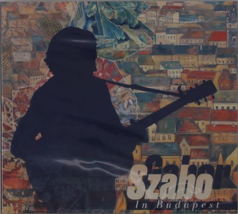 „Szabo In Budapest“ in großen, stilisierten Buchstaben. Silhouette eines Gitarristen vor bunter Stadtkulisse.