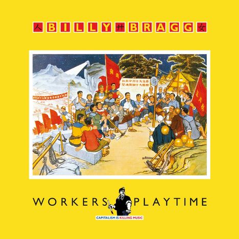 Text: "BILLY BRAGG", "WORKERS PLAYTIME", "CAPITALISM IS KILLING MUSIC". Illustration: Menschenmenge mit roten Fahnen.