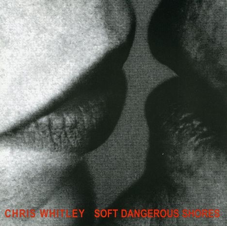 Chris Whitley: Soft Dangerous Shores, CD