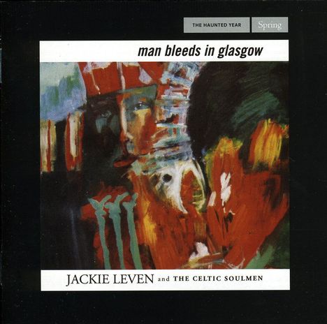 Jackie Leven: The Haunted Year - Spring: Man Bleeds In Glasgow, 2 CDs