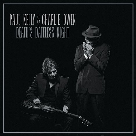 Paul Kelly &amp; Charlie Owen: Death's Dateless Night, CD