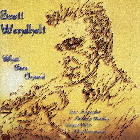 Scott Wendholdt (geb. 1965): What Goes Unsaid, CD