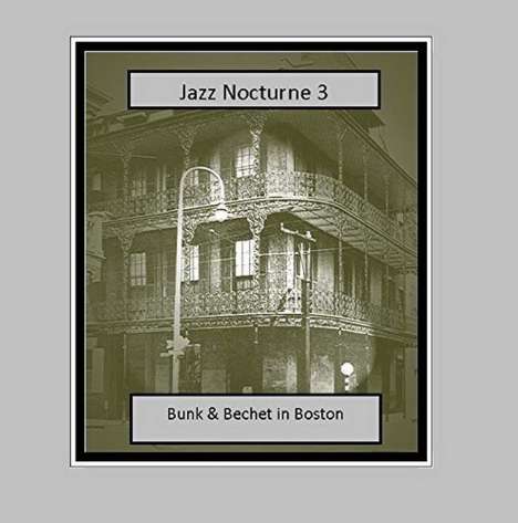 Bunk Johnson &amp; Sidney Bechet: Jazz Nocturne 3: Bunk &amp; Bechet In Boston, CD
