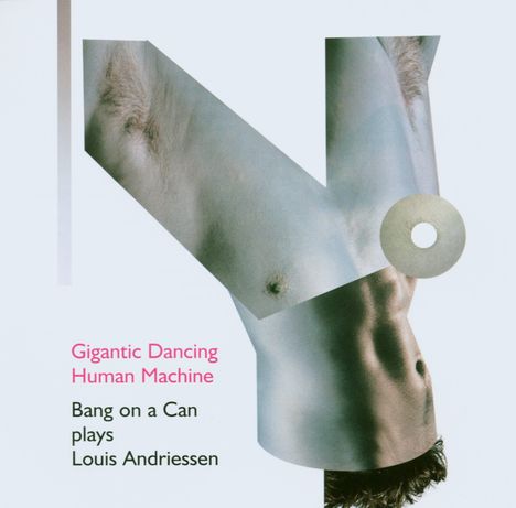 Louis Andriessen (1939-2021): Gigantic Dancing Human Machine, CD
