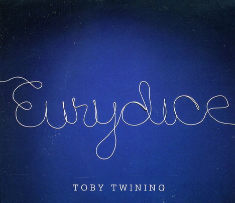 Toby Twining (geb. 1958): Eurydice, CD