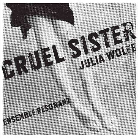 Julia Wolfe (geb. 1959): Cruel Sister, CD
