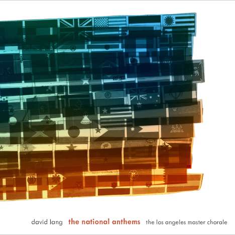 David Lang (geb. 1957): Chorwerke "The National Anthems", CD