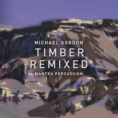 Michael Gordon (geb. 1956): Timber Live / Timber Remixed, 2 CDs