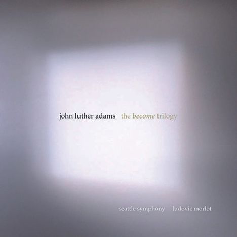 John Luther Adams (geb. 1953): The Become Trilogy, 3 CDs