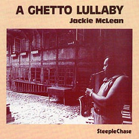 Jackie McLean (1931-2006): A Ghetto Lullaby, CD