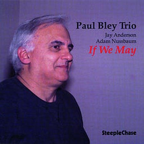 Paul Bley (1932-2016): If We May, CD