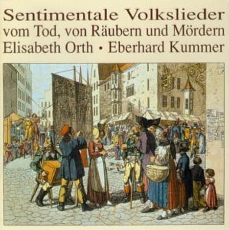 Eberhard Kummer &amp; Elisabeth Orth - Sentimentale Volkslieder vom Tod, von Räubern und Mördern, CD