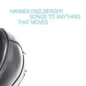 Hannes Enzlberger (geb. 1967): Songs To Anything That Moves, CD