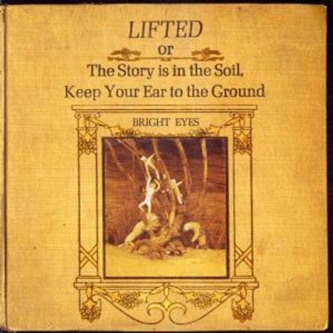 Bright Eyes: Lifted (Or The Story Is In The Soil, Keep Your Ear To The Ground), CD