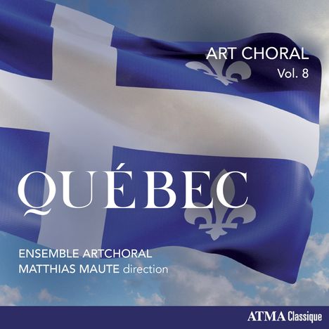 ART CHORAL Vol. 8, QUÉBEC, ENSEMBLE ARTCHORAL, MATTHIAS MAUTE direction. Québécois Flagge im Hintergrund.