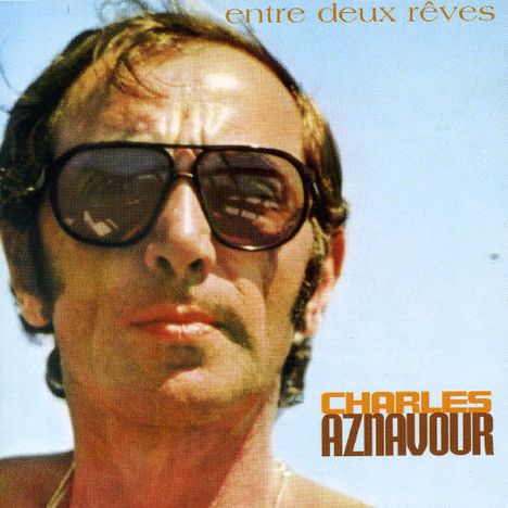 Charles Aznavour (1924-2018): Entre Deux Reves, CD