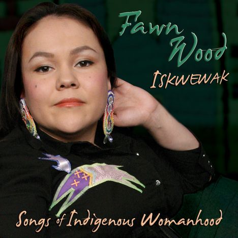 Fawn Wood: Iskwewak: Songs Of Indigenous Womanhood, CD