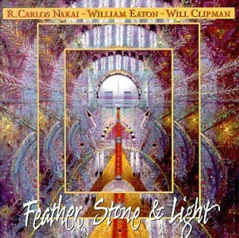 R. Carlos Nakai, William Eaton & Will Clipman: Feather Stone & Light, CD